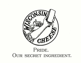 WISCONSIN CHEESE PRIDE. OUR SECRET INGREDIENT. trademark