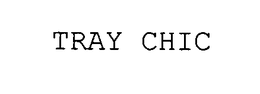 TRAY CHIC trademark