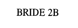 BRIDE 2B trademark
