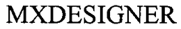 MXDESIGNER trademark