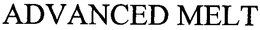 ADVANCED MELT trademark