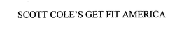 SCOTT COLE'S GET FIT AMERICA trademark