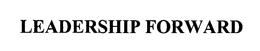 LEADERSHIP FORWARD trademark