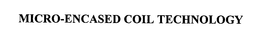 MICRO-ENCASED COIL TECHNOLOGY trademark