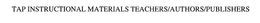 TAP INSTRUCTIONAL MATERIALS TEACHERS/AUTHORS/PUBLISHERS trademark