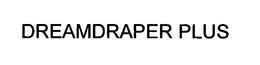 DREAMDRAPER PLUS trademark