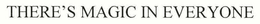 THERE'S MAGIC IN EVERYONE trademark