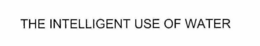 THE INTELLIGENT USE OF WATER trademark