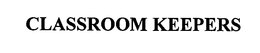 CLASSROOM KEEPERS trademark