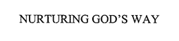 NURTURING GOD'S WAY trademark