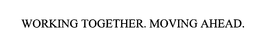 WORKING TOGETHER. MOVING AHEAD. trademark