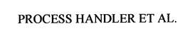 PROCESS HANDLER ET AL. trademark