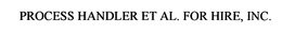 PROCESS HANDLER ET AL. FOR HIRE, INC. trademark