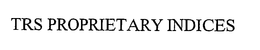 TRS PROPRIETARY INDICES trademark