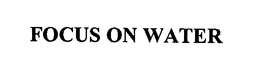 FOCUS ON WATER trademark