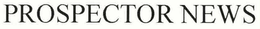 PROSPECTOR NEWS trademark