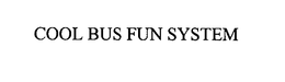 COOL BUS FUN SYSTEM trademark