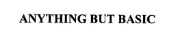 ANYTHING BUT BASIC trademark