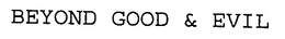 BEYOND GOOD & EVIL trademark