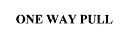 ONE WAY PULL trademark