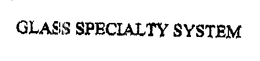 GLASS SPECIALTY SYSTEM trademark
