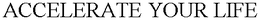 ACCELERATE YOUR LIFE trademark