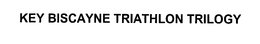 KEY BISCAYNE TRIATHLON TRILOGY trademark
