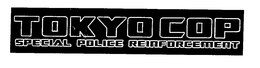 TOKYO COP SPECIAL POLICE REINFORCEMENT trademark