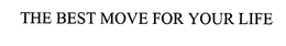 THE BEST MOVE FOR YOUR LIFE trademark