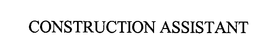 CONSTRUCTION ASSISTANT trademark