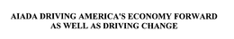 AIADA DRIVING AMERICA'S ECONOMY FORWARD AS WELL AS DRIVING CHANGE trademark