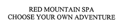 RED MOUNTAIN SPA CHOOSE YOUR OWN ADVENTURE trademark