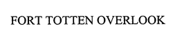 FORT TOTTEN OVERLOOK trademark