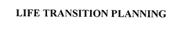 LIFE TRANSITION PLANNING trademark