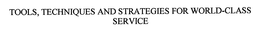 TOOLS, TECHNIQUES AND STRATEGIES FOR WORLD-CLASS SERVICE trademark