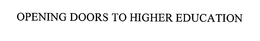 OPENING DOORS TO HIGHER EDUCATION trademark