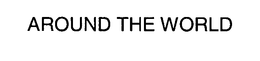 AROUND THE WORLD trademark