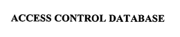 ACCESS CONTROL DATABASE trademark