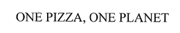 ONE PLANET, ONE PIZZA trademark