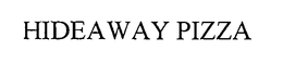 HIDEAWAY PIZZA trademark