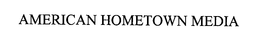 AMERICAN HOMETOWN MEDIA trademark