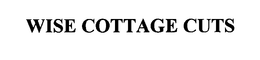 WISE COTTAGE CUTS trademark