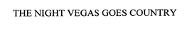 THE NIGHT VEGAS GOES COUNTRY trademark