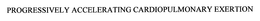 PROGRESSIVELY ACCELERATING CARDIOPULMONARY EXERTION trademark