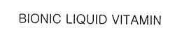 BIONIC LIQUID VITAMIN trademark