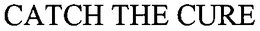 CATCH THE CURE trademark