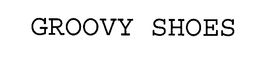 GROOVY SHOES trademark