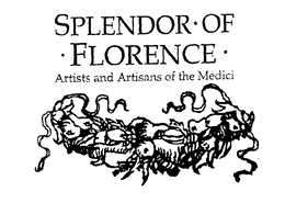 SPLENDOR OF FLORENCE ARTISTS AND ARTISANS OF THE MEDICI trademark