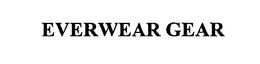 EVERWEAR GEAR trademark