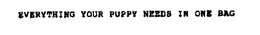 EVERYTHING YOUR PUPPY NEEDS IN ONE BAG trademark